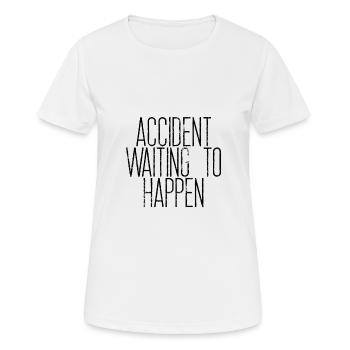 Accident Waiting To Happen 4 - Frauen T-Shirt atmungsaktiv - Weiß - Vorne - AI Model Female 172 dark (172cm)