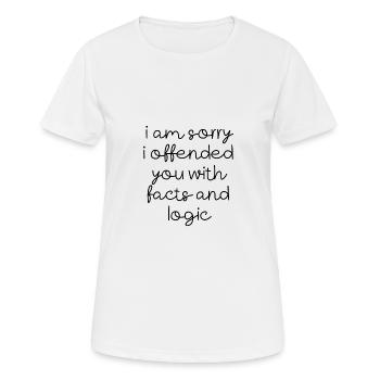 Je suis désolé de vous avoir offensé avec des faits et de la logique 3 - T-shirt respirant Femme - blanc - Devant - AI Model Female 172 dark (172cm)