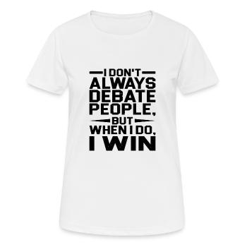 I Don't Always Debate People But When I Do, I Win - Frauen T-Shirt atmungsaktiv - Weiß - Vorne - AI Model Female 172 dark (172cm)