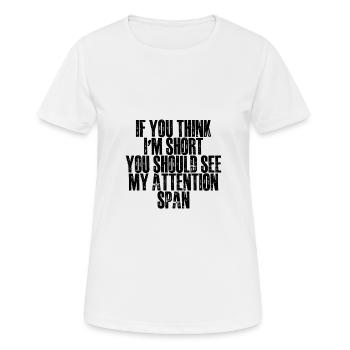 If You Think I'm Short, See My Attention Span - Frauen T-Shirt atmungsaktiv - Weiß - Vorne - AI Model Female 172 dark (172cm)