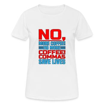 No, More Coffee! No More Coffee! Commas Save Live - Women's Breathable T-Shirt - white - Front - AI Model Female 172 dark (172cm)