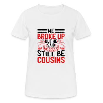 We Broke Up But He Said We Could Be Cousins 42 - Frauen T-Shirt atmungsaktiv - Weiß - Vorne - AI Model Female 172 dark (172cm)