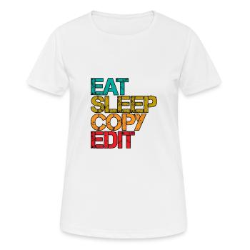 Eat Sleep Copy Edit 3 - Frauen T-Shirt atmungsaktiv - Weiß - Vorne - AI Model Female 172 dark (172cm)