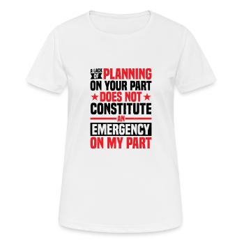 A Lack Of Planning On Your Part Does Not ... 29 - Frauen T-Shirt atmungsaktiv - Weiß - Vorne - AI Model Female 172 dark (172cm)