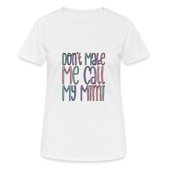 Don't Make Me Call My Mimi - Women's Breathable T-Shirt - white - Front - AI Model Female 172 dark (172cm)