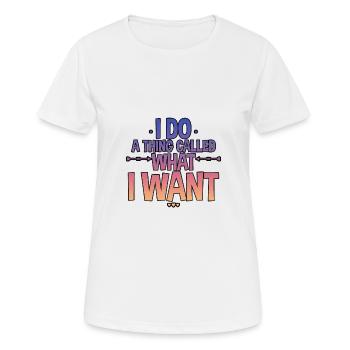 I Do A Thing Called What I Want 2 - Frauen T-Shirt atmungsaktiv - Weiß - Vorne - AI Model Female 172 dark (172cm)