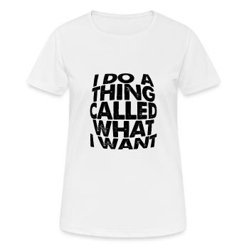 I Do A Thing Called What I Want 3 - Frauen T-Shirt atmungsaktiv - Weiß - Vorne - AI Model Female 172 dark (172cm)