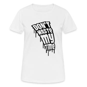 Don't Waste My Time Graffiti - T-shirt respirant Femme - blanc - Devant - AI Model Female 172 dark (172cm)