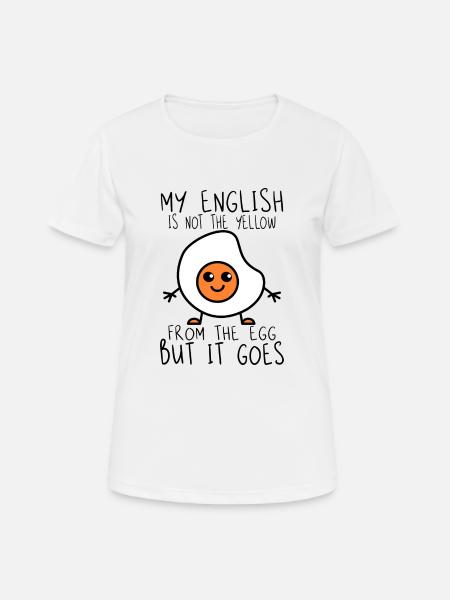 My English is not the yellow from the egg - Frauen T-Shirt atmungsaktiv - Weiß