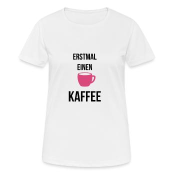 Erstmal einen Kaffee - Frauen T-Shirt atmungsaktiv - Weiß - Vorne - AI Model Female 172 dark (172cm)