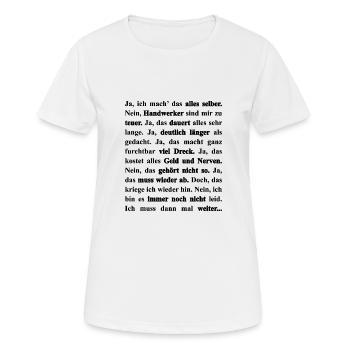Heimwerker Handwerker DIY lustige Sprüche Hausbau - Frauen T-Shirt atmungsaktiv - Weiß - Vorne - AI Model Female 172 dark (172cm)