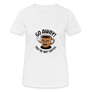 Partez! Vous n’êtes pas du café. - T-shirt respirant Femme - blanc - Devant - AI Model Female 172 dark (172cm)