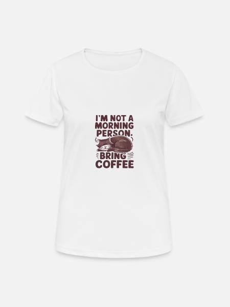 Je ne suis pas du matin. Apportez du café. - T-shirt respirant Femme - blanc