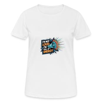 Je ne suis pas bruyant, je suis plein d’énergie. - T-shirt respirant Femme - blanc - Devant - AI Model Female 172 dark (172cm)