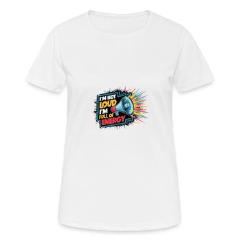 Je ne suis pas bruyant, je suis plein d’énergie. - T-shirt respirant Femme - blanc - Devant - AI Model Female 172 dark (172cm)