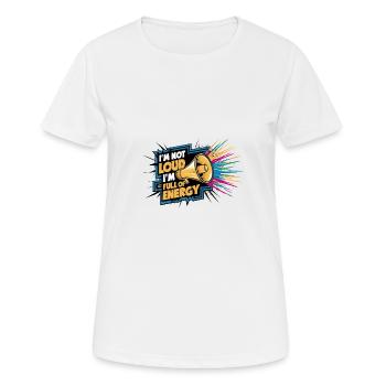 Je ne suis pas bruyant, je suis plein d’énergie. - T-shirt respirant Femme - blanc - Devant - AI Model Female 172 dark (172cm)