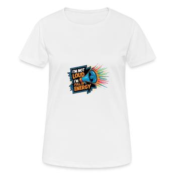 Je ne suis pas bruyant, je suis plein d’énergie. - T-shirt respirant Femme - blanc - Devant - AI Model Female 172 dark (172cm)