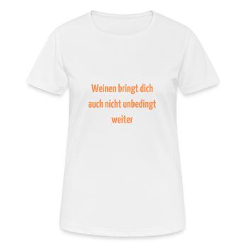 Weinen bringt dich auch nicht unbedingt weiter - Frauen T-Shirt atmungsaktiv - Weiß - Vorne - AI Model Female 172 dark (172cm)