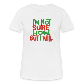 I m not sure how, but I will - Women's Breathable T-Shirt - white - Front - AI Model Female 172 dark (172cm)