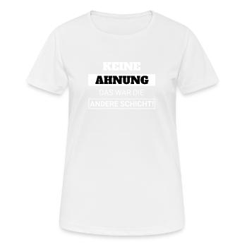 Keine Ahnung, das war die andere Schicht! - Frauen T-Shirt atmungsaktiv - Weiß - Vorne - AI Model Female 172 dark (172cm)