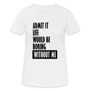 vie ennuyeuse sans moi - T-shirt respirant Femme - blanc - Devant - AI Model Female 172 dark (172cm)