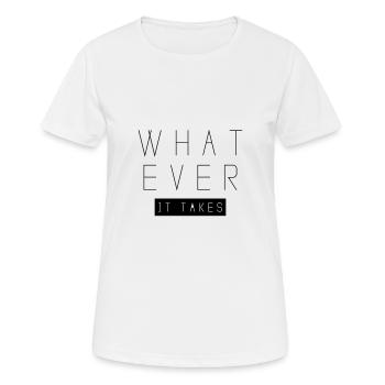 whatever it takes - Frauen T-Shirt atmungsaktiv - Weiß - Vorne - AI Model Female 172 dark (172cm)
