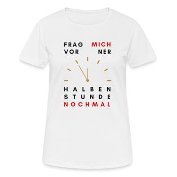 frag mich vor ner halben stunde nochmal - Frauen T-Shirt atmungsaktiv - Weiß - Vorne - AI Model Female 172 dark (172cm)