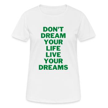 Don´t dream your life live your dreams - Frauen T-Shirt atmungsaktiv - Weiß - Vorne - AI Model Female 172 dark (172cm)