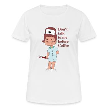 Nurse, dont talk to me before coffee - Frauen T-Shirt atmungsaktiv - Weiß - Vorne - AI Model Female 172 dark (172cm)