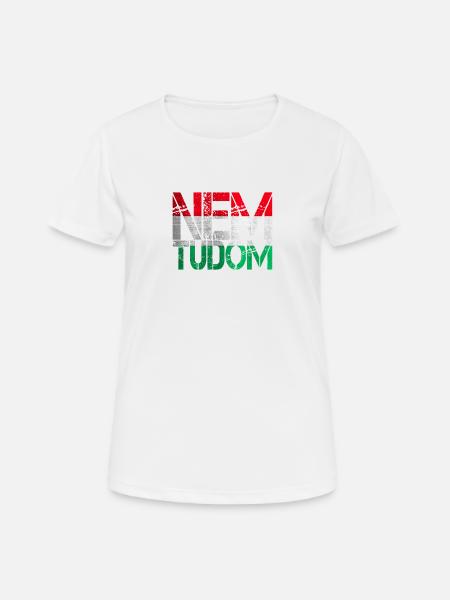 Nem tudom - Ich weiß es nicht Ungarn Ungarisch - Frauen T-Shirt atmungsaktiv - Weiß