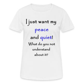Je veux juste ma paix et ma tranquillité! - T-shirt respirant Femme - blanc - Devant - AI Model Female 172 dark (172cm)