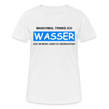 Alkohol - Wasser Um Leber Zu Überraschen - Frauen T-Shirt atmungsaktiv - Weiß - Vorne - AI Model Female 172 dark (172cm)