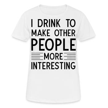 Je bois pour rendre les autres plus intéressants - T-shirt respirant Femme - blanc - Devant - AI Model Female 172 dark (172cm)