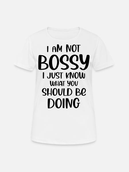 I am not bossy I just know what you should be do - Frauen T-Shirt atmungsaktiv - Weiß
