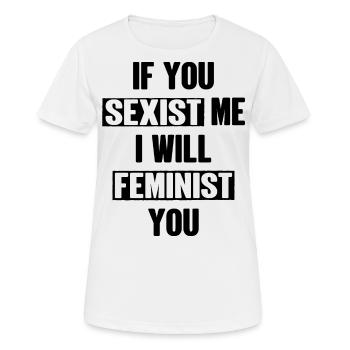 Wenn du mich sexistierst, werde ich dich feministisch - Frauen T-Shirt atmungsaktiv - Weiß - Vorne - AI Model Female 172 dark (172cm)
