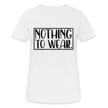 Nothing to wear - nichts zum anziehen - Geschenk - Frauen T-Shirt atmungsaktiv - Weiß - Vorne - AI Model Female 172 dark (172cm)