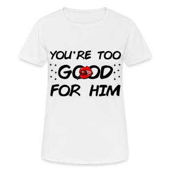 Du bist zu gut für Ihn - Frauen T-Shirt atmungsaktiv - Weiß - Vorne - AI Model Female 172 dark (172cm)