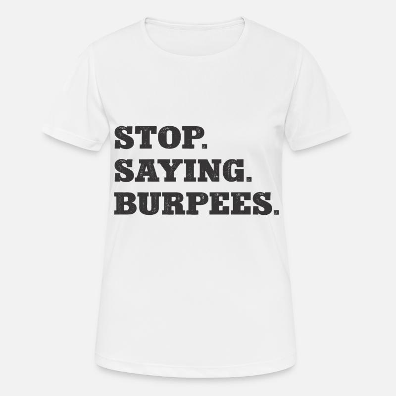 Stop Saying Burpees Funny Exercise Saying Workout - Women's Breathable T-Shirt - white