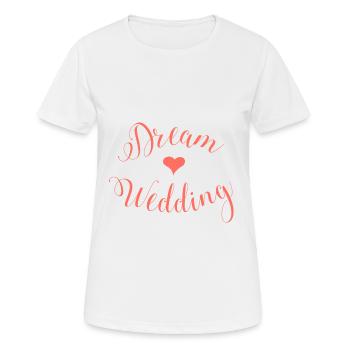Dream Wedding Lettering Wedding Party - Frauen T-Shirt atmungsaktiv - Weiß - Vorne - AI Model Female 172 dark (172cm)