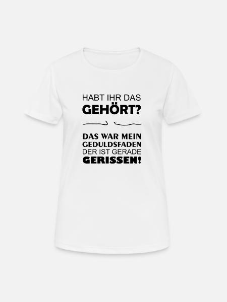 GEDULDSFADEN GERISSEN - Frauen T-Shirt atmungsaktiv - Weiß