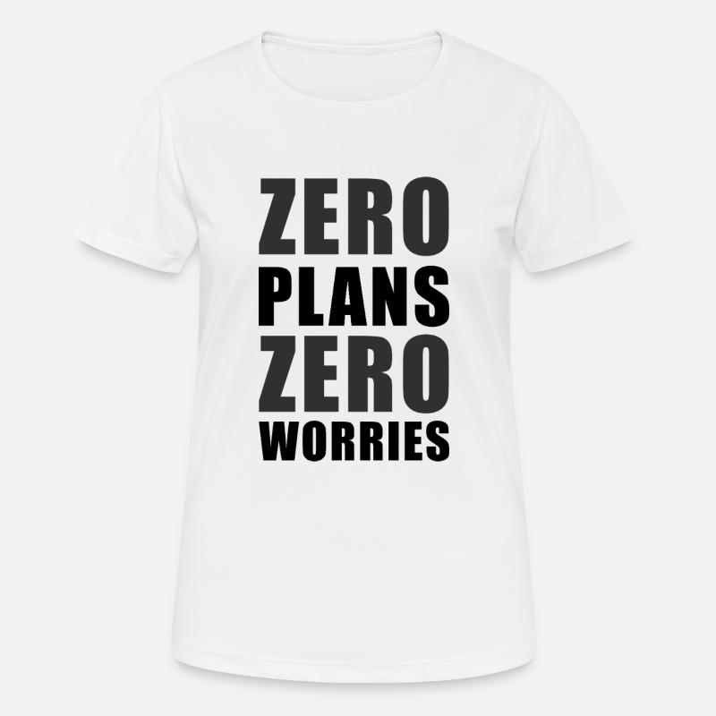 Zero Plans Zero Worries Funny Sarcasm Quote - K - Women's Breathable T-Shirt - white