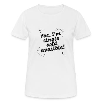 Yes Im single and available - Women's Breathable T-Shirt - white - Front - AI Model Female 172 dark (172cm)