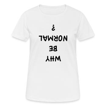 Warum normal sein? - Frauen T-Shirt atmungsaktiv - Weiß - Vorne - AI Model Female 172 dark (172cm)