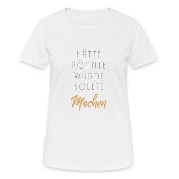 Einfach Machen Motivation statt hätte könnte würde - Frauen T-Shirt atmungsaktiv - Weiß - Vorne - AI Model Female 172 dark (172cm)