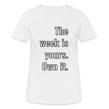 The week is yours. Own it. as lettering - Women's Breathable T-Shirt - white - Front - AI Model Female 172 dark (172cm)