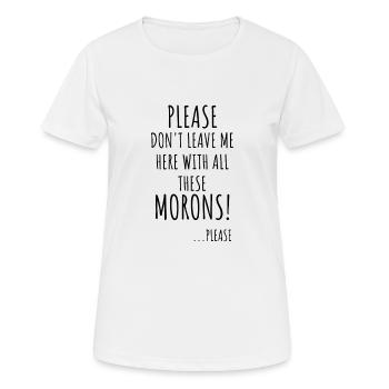 Please Don t Leave Me With All These Morons - Women's Breathable T-Shirt - white - Front - AI Model Female 172 dark (172cm)