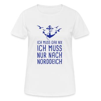 Ich Muss Gar Nix Ich Muss Nur Nach Norddeich - Frauen T-Shirt atmungsaktiv - Weiß - Vorne - AI Model Female 172 dark (172cm)