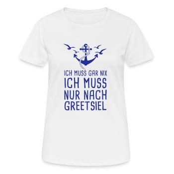 Ich Muss Gar Nix Ich Muss Nur Nach Greetsiel - Frauen T-Shirt atmungsaktiv - Weiß - Vorne - AI Model Female 172 dark (172cm)