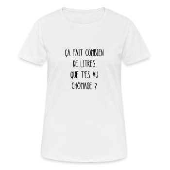 ça fait combien de litres que t'es au chômage - T-shirt respirant Femme - blanc - Devant - AI Model Female 172 dark (172cm)