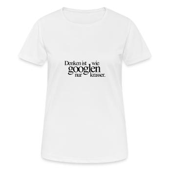 Denken ist wie googlen, nur krasser - Frauen T-Shirt atmungsaktiv - Weiß - Vorne - AI Model Female 172 dark (172cm)